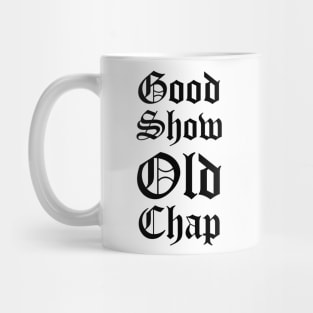 Good Show Old Chap Mug